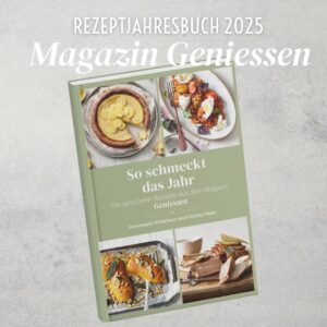 SO SCHMECKT DAS JAHR  - Die saisonalen Rezepte aus Geniessen 2025 als Kochbuch
